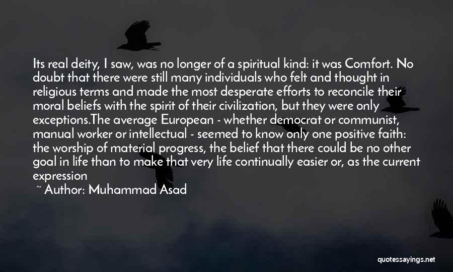 Muhammad Asad Quotes: Its Real Deity, I Saw, Was No Longer Of A Spiritual Kind: It Was Comfort. No Doubt That There Were