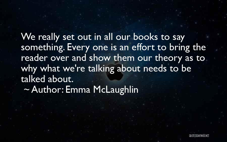 Emma McLaughlin Quotes: We Really Set Out In All Our Books To Say Something. Every One Is An Effort To Bring The Reader