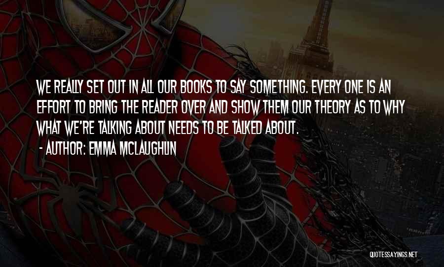 Emma McLaughlin Quotes: We Really Set Out In All Our Books To Say Something. Every One Is An Effort To Bring The Reader