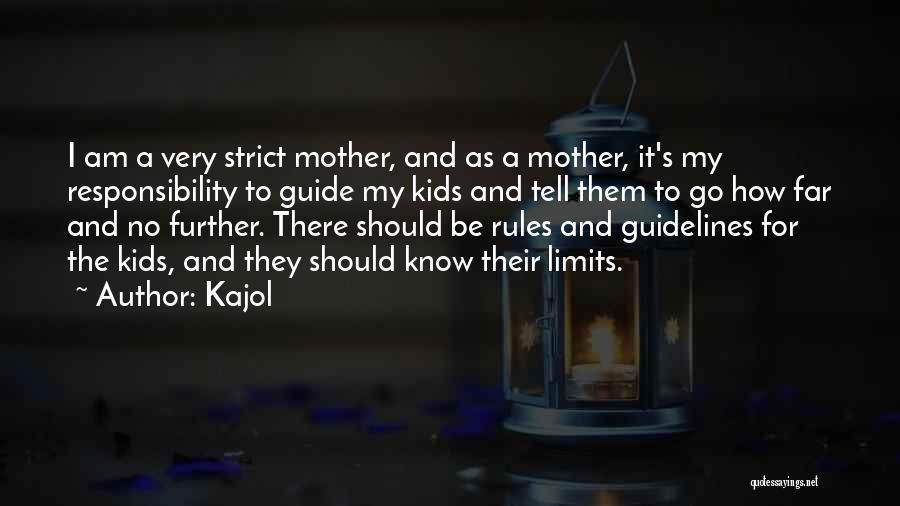 Kajol Quotes: I Am A Very Strict Mother, And As A Mother, It's My Responsibility To Guide My Kids And Tell Them