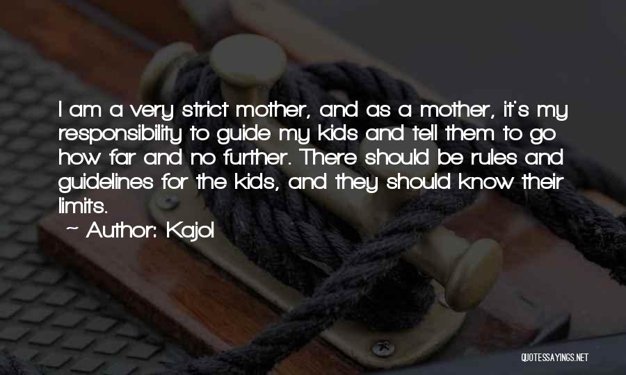 Kajol Quotes: I Am A Very Strict Mother, And As A Mother, It's My Responsibility To Guide My Kids And Tell Them