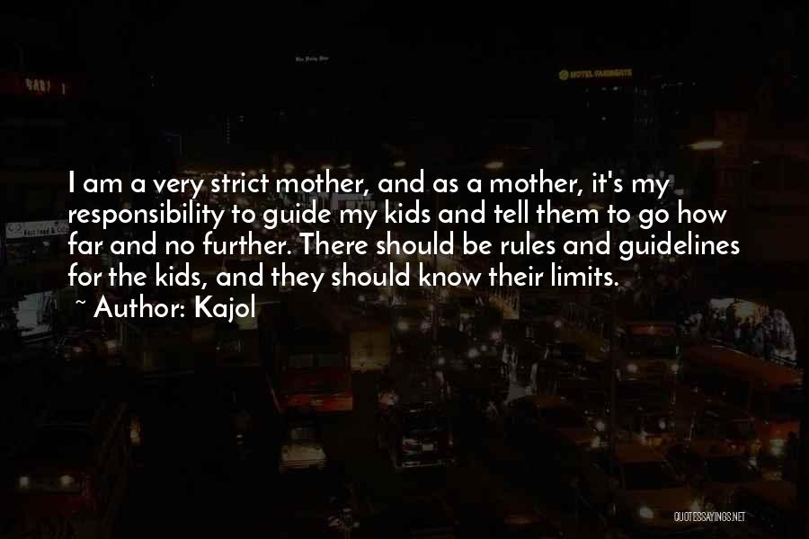 Kajol Quotes: I Am A Very Strict Mother, And As A Mother, It's My Responsibility To Guide My Kids And Tell Them