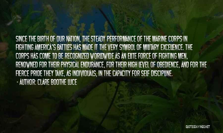 Clare Boothe Luce Quotes: Since The Birth Of Our Nation, The Steady Performance Of The Marine Corps In Fighting America's Battles Has Made It