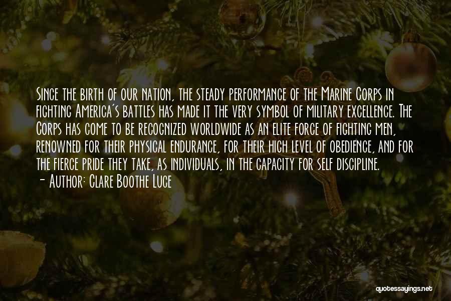 Clare Boothe Luce Quotes: Since The Birth Of Our Nation, The Steady Performance Of The Marine Corps In Fighting America's Battles Has Made It