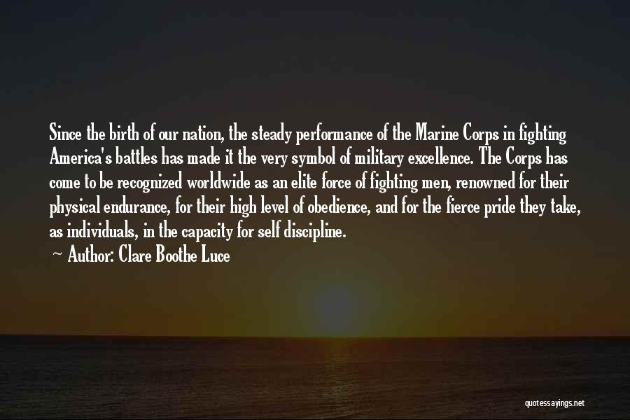 Clare Boothe Luce Quotes: Since The Birth Of Our Nation, The Steady Performance Of The Marine Corps In Fighting America's Battles Has Made It