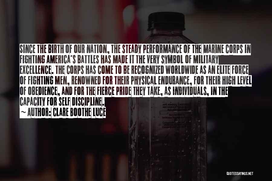 Clare Boothe Luce Quotes: Since The Birth Of Our Nation, The Steady Performance Of The Marine Corps In Fighting America's Battles Has Made It