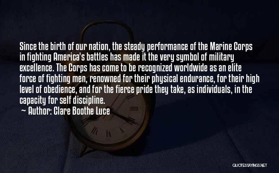 Clare Boothe Luce Quotes: Since The Birth Of Our Nation, The Steady Performance Of The Marine Corps In Fighting America's Battles Has Made It