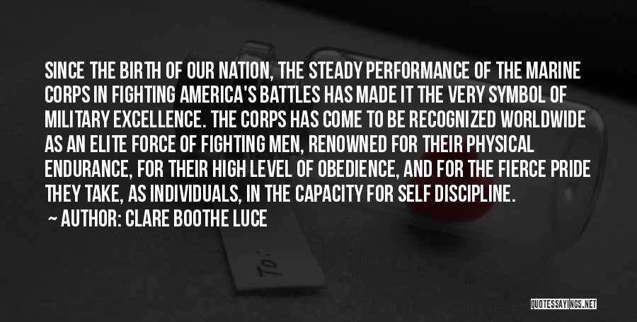 Clare Boothe Luce Quotes: Since The Birth Of Our Nation, The Steady Performance Of The Marine Corps In Fighting America's Battles Has Made It