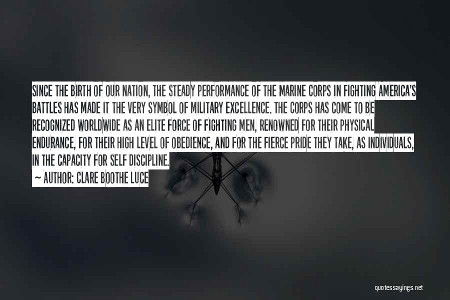 Clare Boothe Luce Quotes: Since The Birth Of Our Nation, The Steady Performance Of The Marine Corps In Fighting America's Battles Has Made It