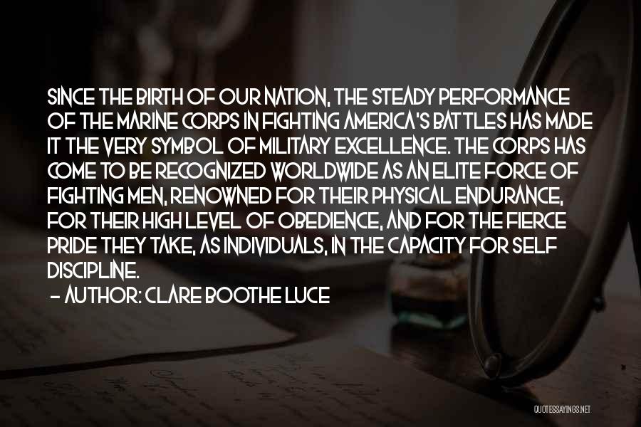 Clare Boothe Luce Quotes: Since The Birth Of Our Nation, The Steady Performance Of The Marine Corps In Fighting America's Battles Has Made It