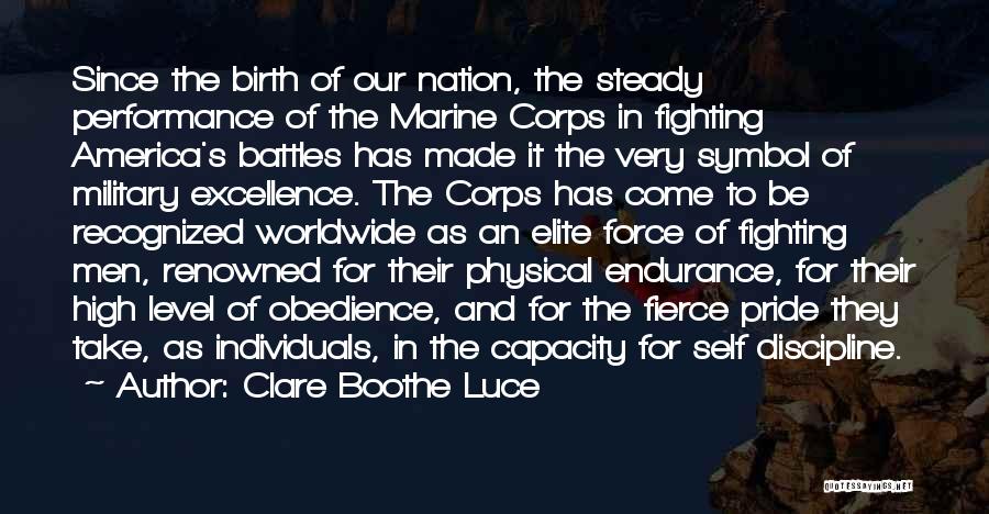 Clare Boothe Luce Quotes: Since The Birth Of Our Nation, The Steady Performance Of The Marine Corps In Fighting America's Battles Has Made It