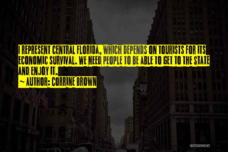 Corrine Brown Quotes: I Represent Central Florida, Which Depends On Tourists For Its Economic Survival. We Need People To Be Able To Get