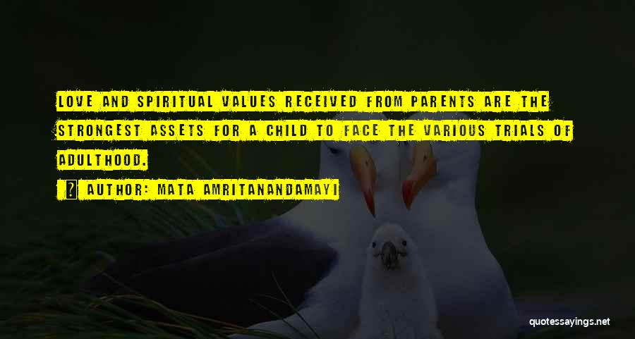 Mata Amritanandamayi Quotes: Love And Spiritual Values Received From Parents Are The Strongest Assets For A Child To Face The Various Trials Of