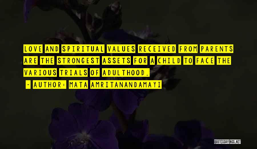 Mata Amritanandamayi Quotes: Love And Spiritual Values Received From Parents Are The Strongest Assets For A Child To Face The Various Trials Of
