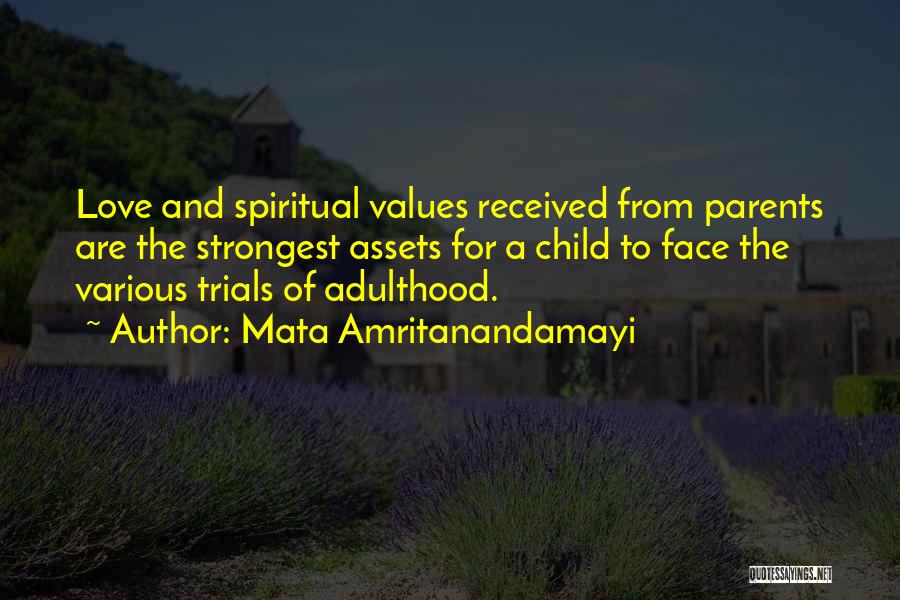 Mata Amritanandamayi Quotes: Love And Spiritual Values Received From Parents Are The Strongest Assets For A Child To Face The Various Trials Of