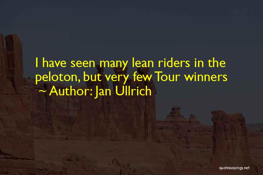 Jan Ullrich Quotes: I Have Seen Many Lean Riders In The Peloton, But Very Few Tour Winners