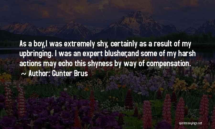 Gunter Brus Quotes: As A Boy,i Was Extremely Shy, Certainly As A Result Of My Upbringing. I Was An Expert Blusher,and Some Of