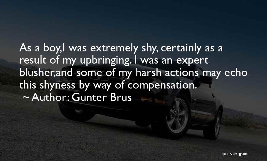 Gunter Brus Quotes: As A Boy,i Was Extremely Shy, Certainly As A Result Of My Upbringing. I Was An Expert Blusher,and Some Of