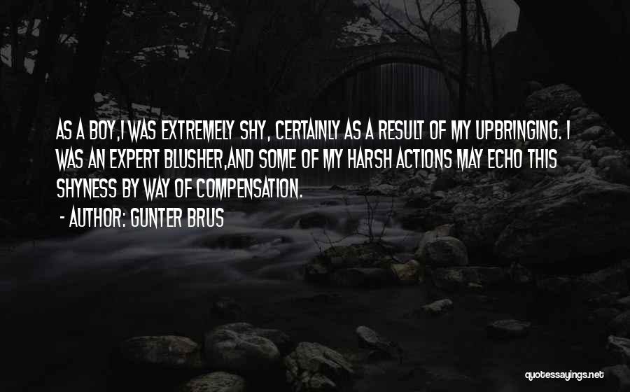 Gunter Brus Quotes: As A Boy,i Was Extremely Shy, Certainly As A Result Of My Upbringing. I Was An Expert Blusher,and Some Of