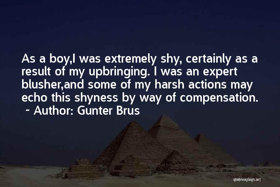 Gunter Brus Quotes: As A Boy,i Was Extremely Shy, Certainly As A Result Of My Upbringing. I Was An Expert Blusher,and Some Of