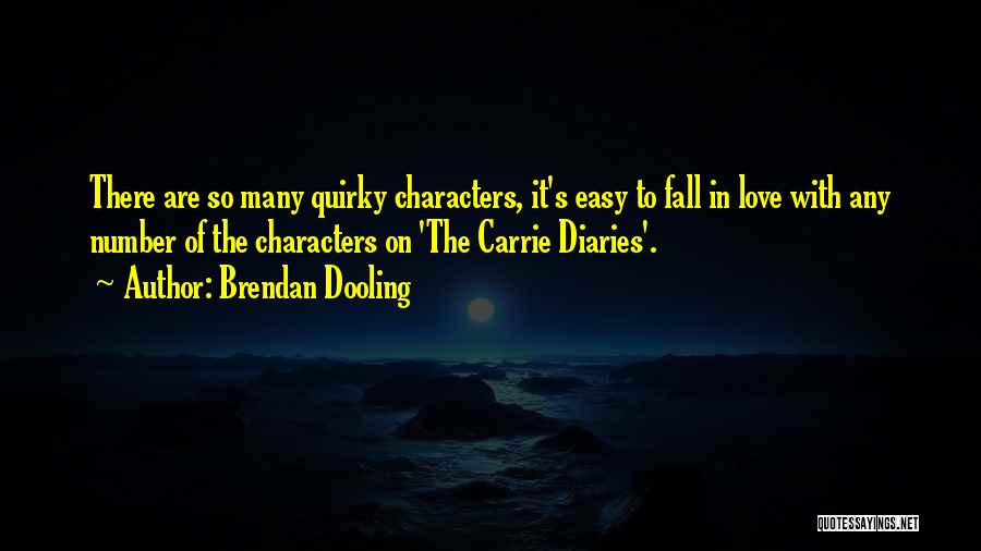 Brendan Dooling Quotes: There Are So Many Quirky Characters, It's Easy To Fall In Love With Any Number Of The Characters On 'the