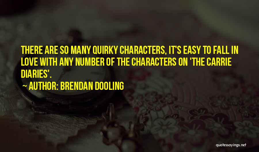 Brendan Dooling Quotes: There Are So Many Quirky Characters, It's Easy To Fall In Love With Any Number Of The Characters On 'the