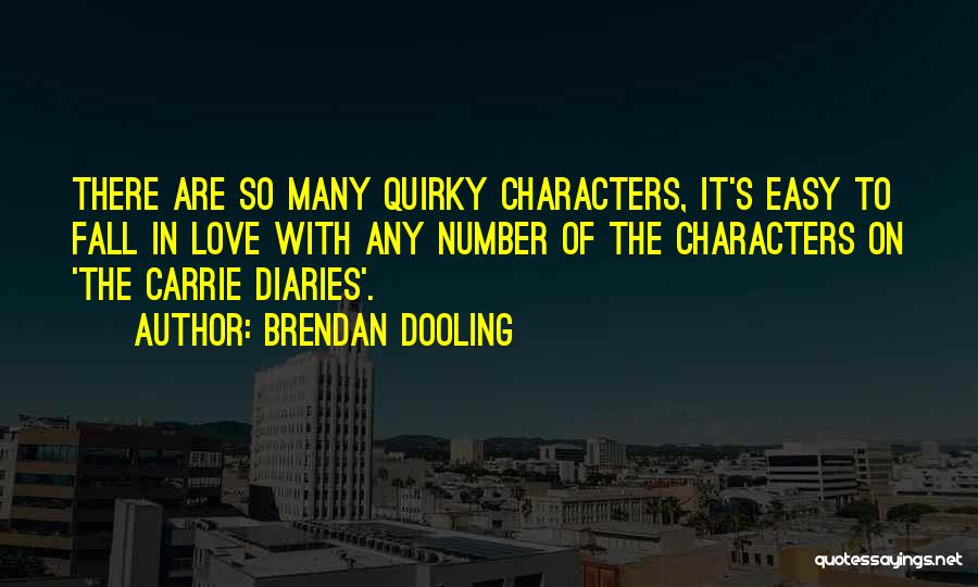 Brendan Dooling Quotes: There Are So Many Quirky Characters, It's Easy To Fall In Love With Any Number Of The Characters On 'the