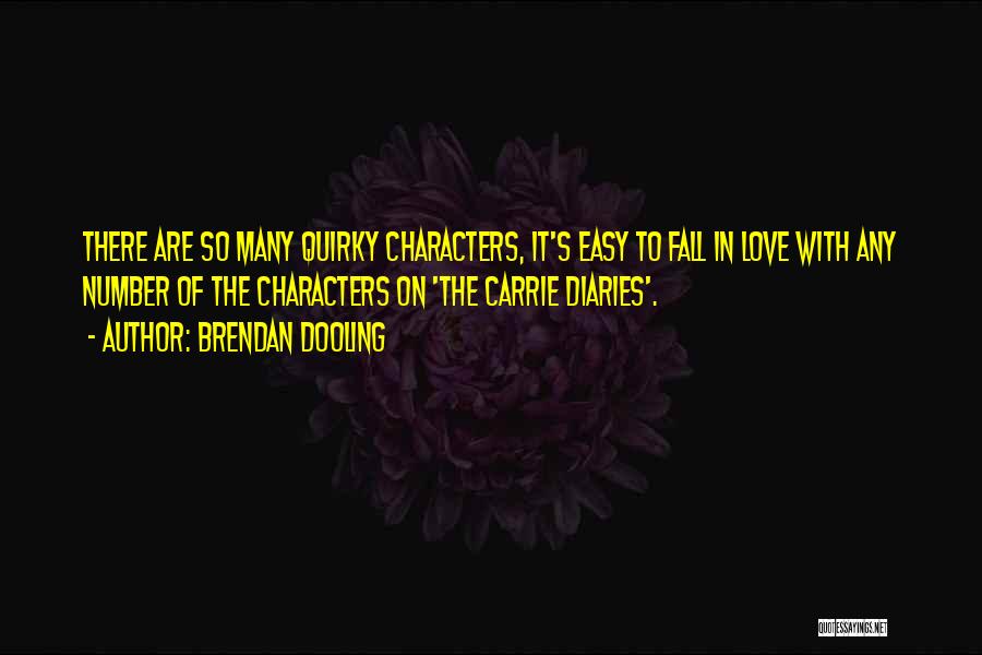 Brendan Dooling Quotes: There Are So Many Quirky Characters, It's Easy To Fall In Love With Any Number Of The Characters On 'the