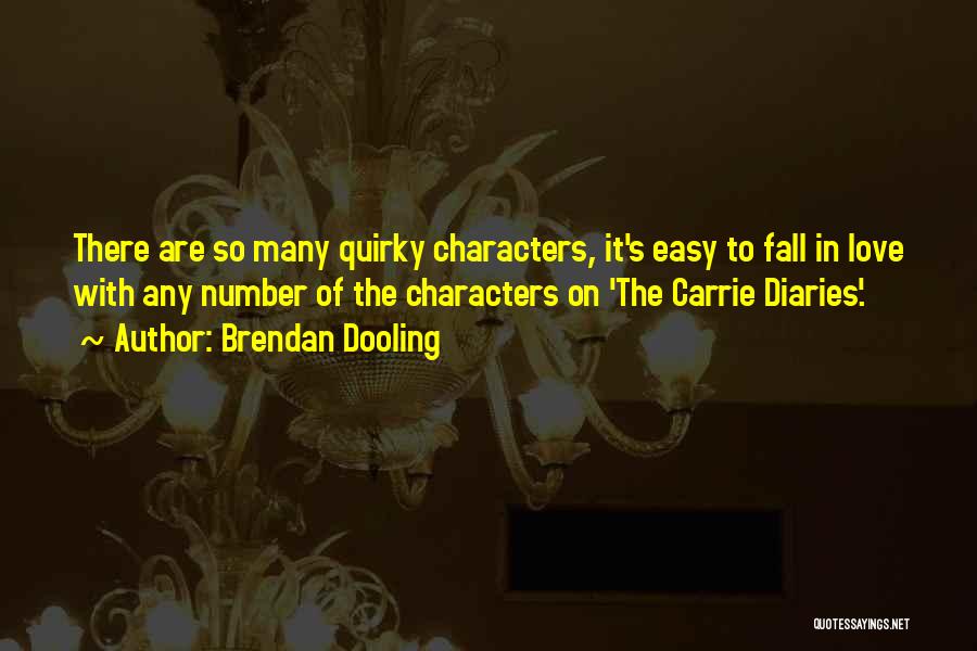 Brendan Dooling Quotes: There Are So Many Quirky Characters, It's Easy To Fall In Love With Any Number Of The Characters On 'the