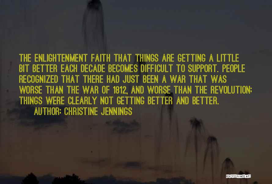 Christine Jennings Quotes: The Enlightenment Faith That Things Are Getting A Little Bit Better Each Decade Becomes Difficult To Support. People Recognized That