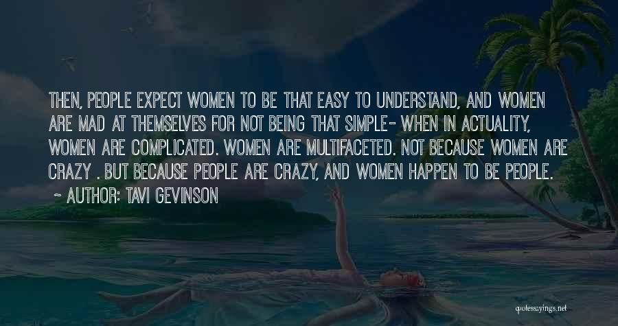 Tavi Gevinson Quotes: Then, People Expect Women To Be That Easy To Understand, And Women Are Mad At Themselves For Not Being That