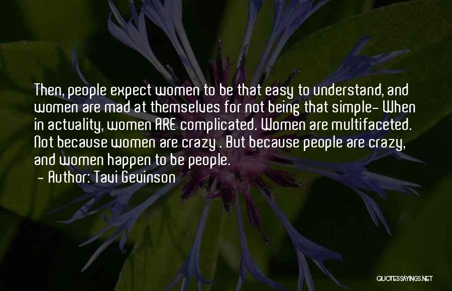 Tavi Gevinson Quotes: Then, People Expect Women To Be That Easy To Understand, And Women Are Mad At Themselves For Not Being That