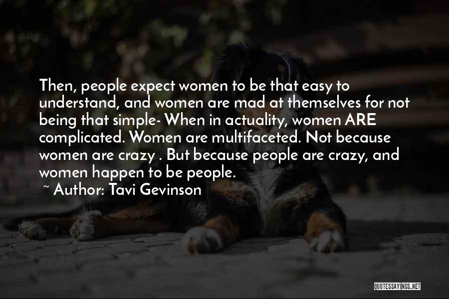 Tavi Gevinson Quotes: Then, People Expect Women To Be That Easy To Understand, And Women Are Mad At Themselves For Not Being That