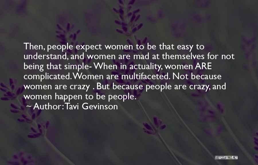 Tavi Gevinson Quotes: Then, People Expect Women To Be That Easy To Understand, And Women Are Mad At Themselves For Not Being That