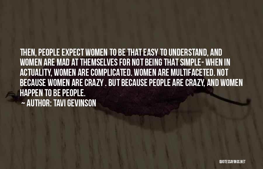 Tavi Gevinson Quotes: Then, People Expect Women To Be That Easy To Understand, And Women Are Mad At Themselves For Not Being That