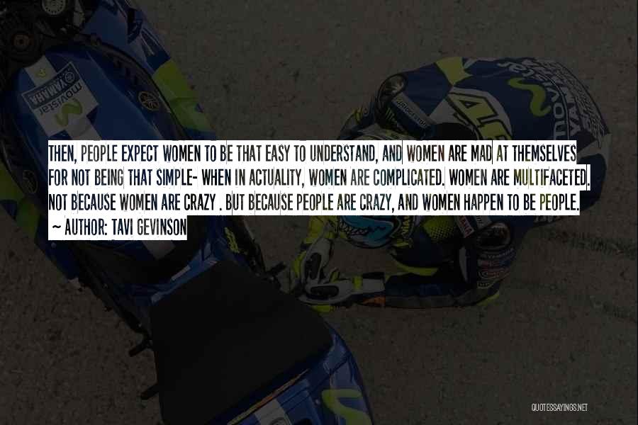 Tavi Gevinson Quotes: Then, People Expect Women To Be That Easy To Understand, And Women Are Mad At Themselves For Not Being That