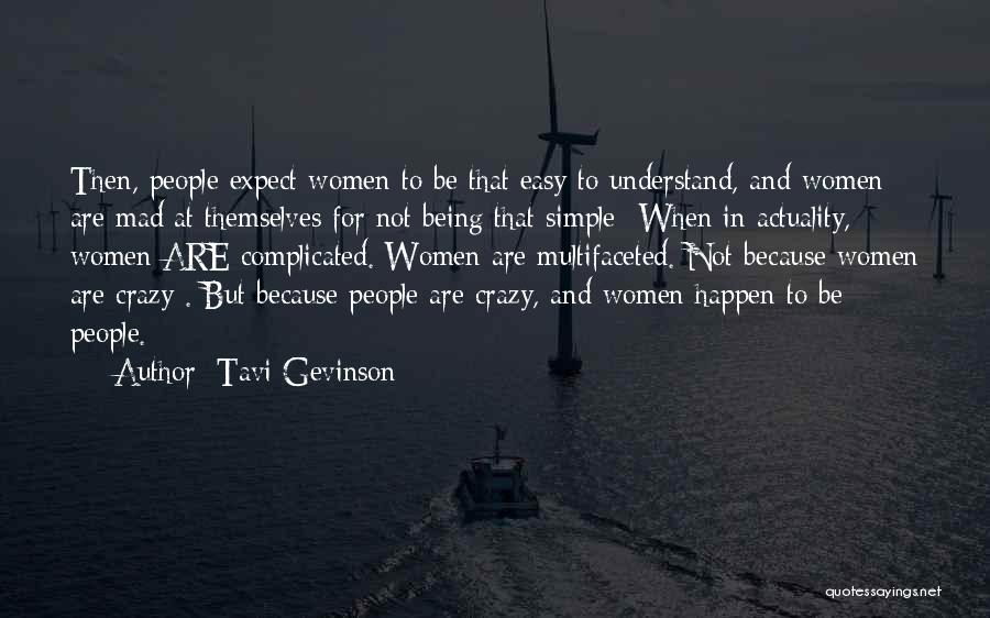 Tavi Gevinson Quotes: Then, People Expect Women To Be That Easy To Understand, And Women Are Mad At Themselves For Not Being That