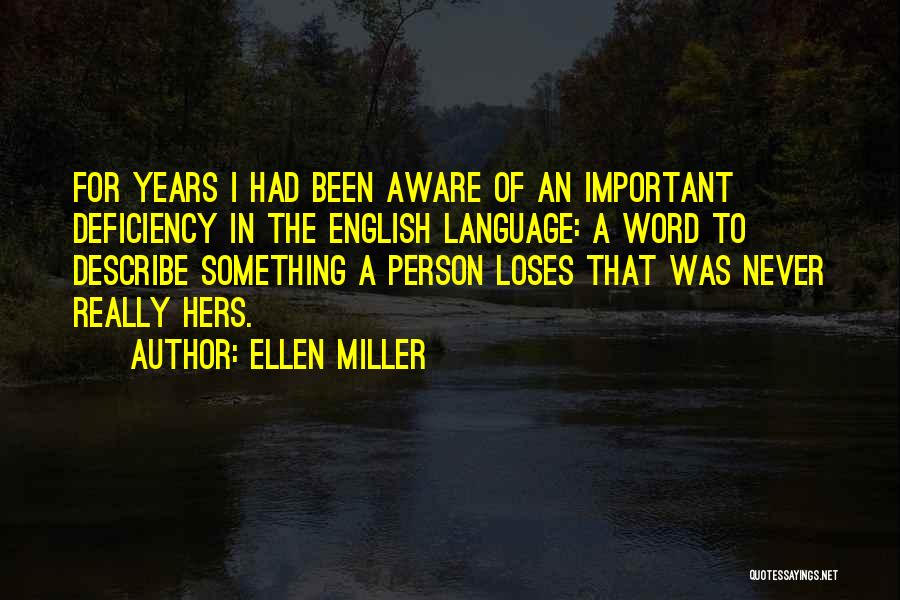 Ellen Miller Quotes: For Years I Had Been Aware Of An Important Deficiency In The English Language: A Word To Describe Something A