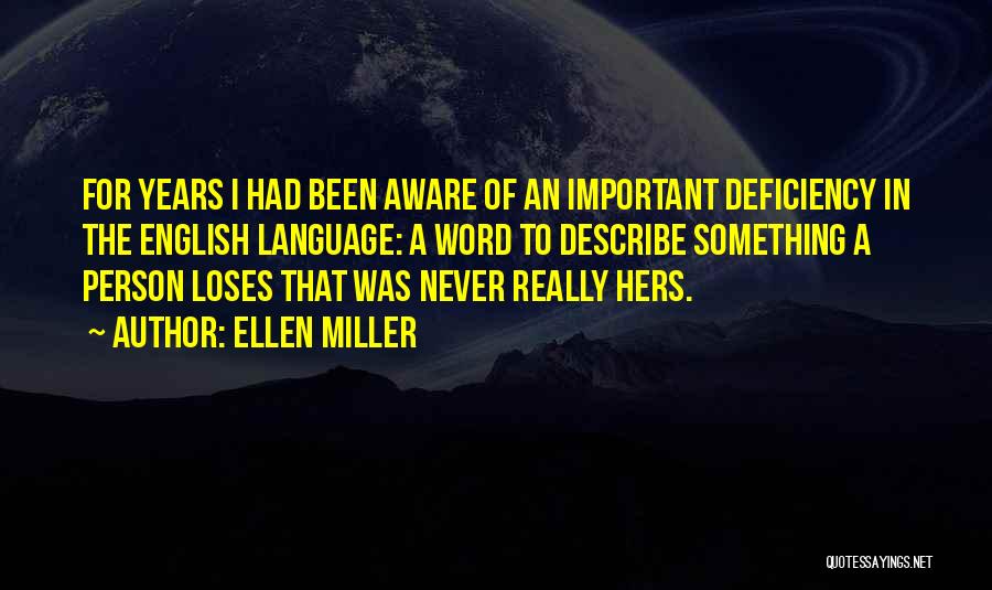 Ellen Miller Quotes: For Years I Had Been Aware Of An Important Deficiency In The English Language: A Word To Describe Something A
