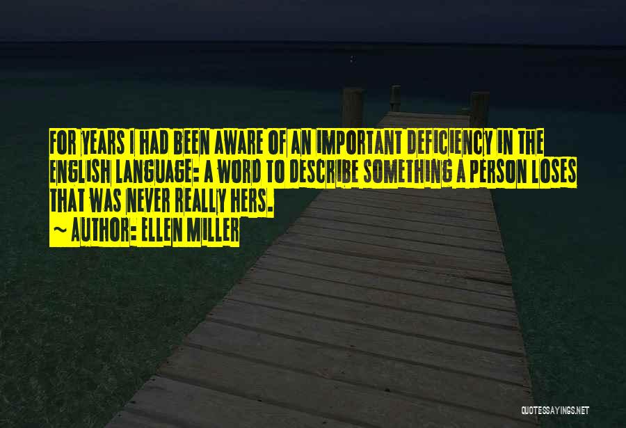 Ellen Miller Quotes: For Years I Had Been Aware Of An Important Deficiency In The English Language: A Word To Describe Something A