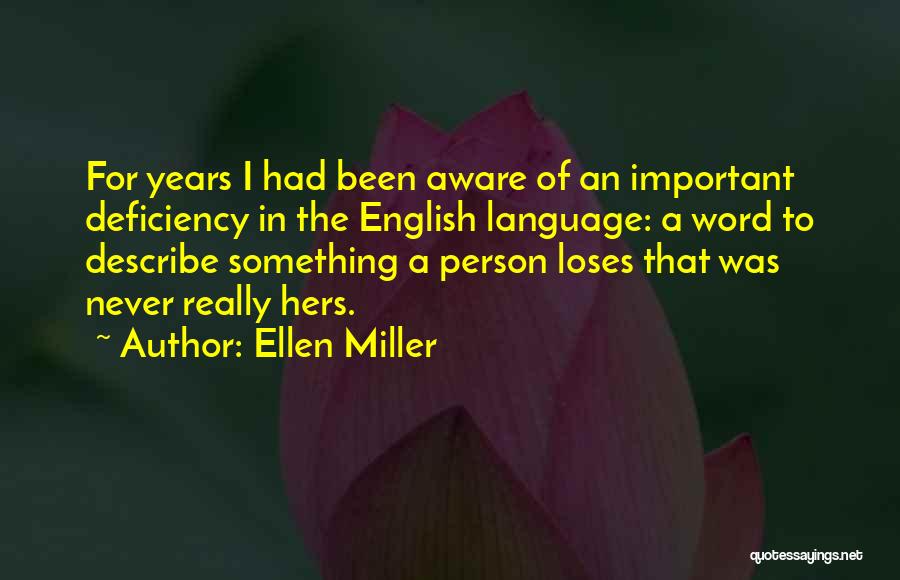 Ellen Miller Quotes: For Years I Had Been Aware Of An Important Deficiency In The English Language: A Word To Describe Something A