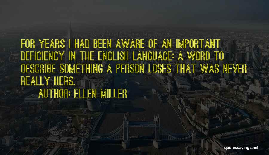 Ellen Miller Quotes: For Years I Had Been Aware Of An Important Deficiency In The English Language: A Word To Describe Something A