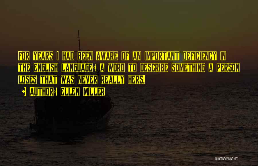 Ellen Miller Quotes: For Years I Had Been Aware Of An Important Deficiency In The English Language: A Word To Describe Something A