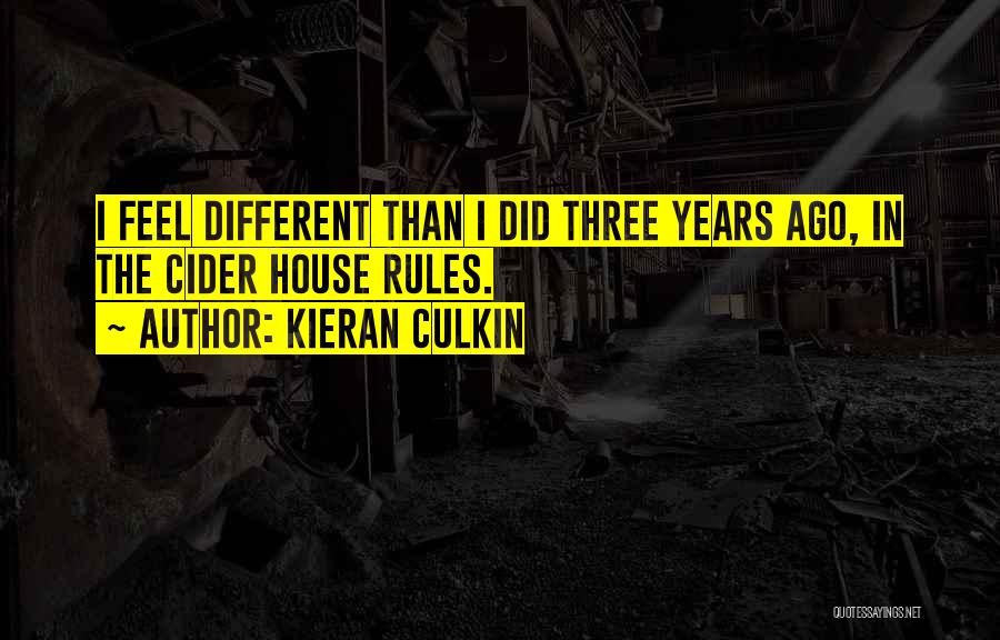 Kieran Culkin Quotes: I Feel Different Than I Did Three Years Ago, In The Cider House Rules.