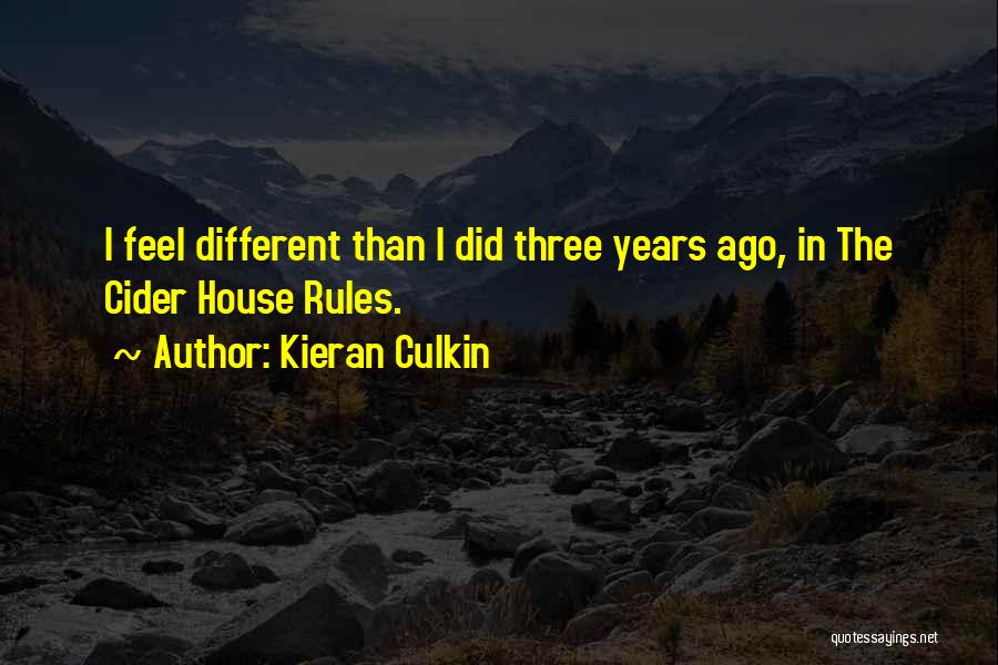 Kieran Culkin Quotes: I Feel Different Than I Did Three Years Ago, In The Cider House Rules.