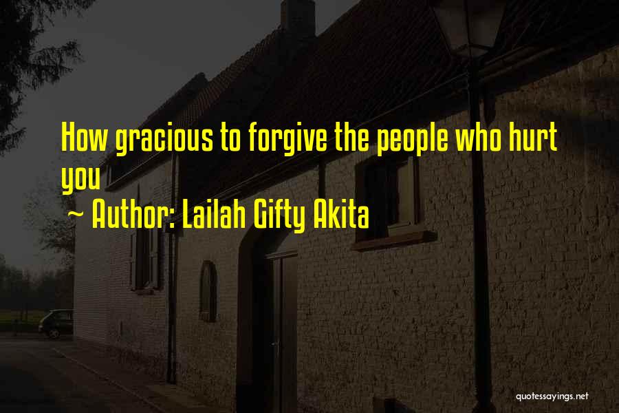 Lailah Gifty Akita Quotes: How Gracious To Forgive The People Who Hurt You