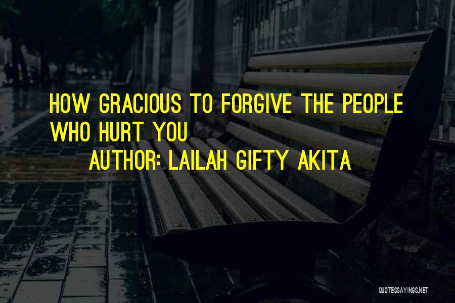 Lailah Gifty Akita Quotes: How Gracious To Forgive The People Who Hurt You