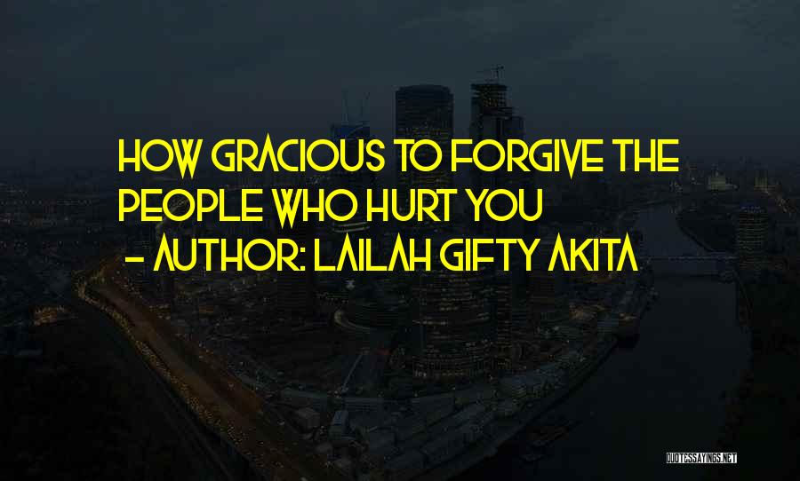 Lailah Gifty Akita Quotes: How Gracious To Forgive The People Who Hurt You