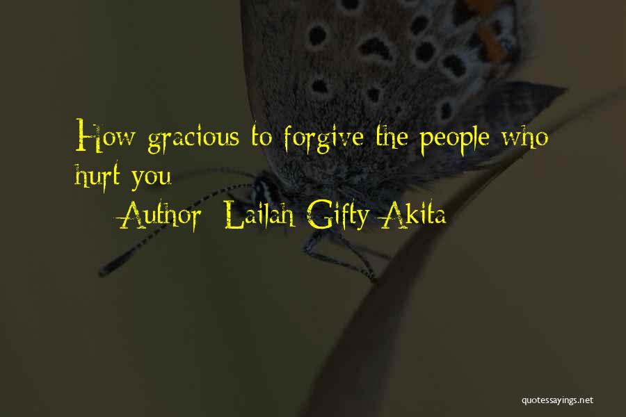 Lailah Gifty Akita Quotes: How Gracious To Forgive The People Who Hurt You
