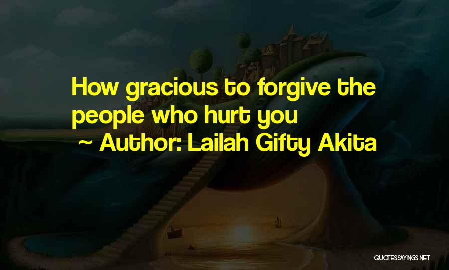 Lailah Gifty Akita Quotes: How Gracious To Forgive The People Who Hurt You